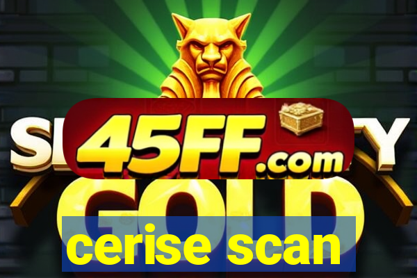 cerise scan